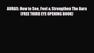 AURAS: How to See Feel & Strengthen The Aura (FREE THIRD EYE OPENING BOOK) [PDF] Full Ebook