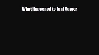 What Happened to Lani Garver [Download] Online