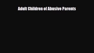 Adult Children of Abusive Parents [PDF Download] Online