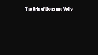 The Grip of Lions and Veils [PDF Download] Online