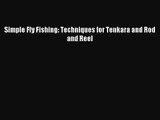 Simple Fly Fishing: Techniques for Tenkara and Rod and Reel [PDF Download] Online
