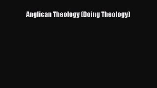Anglican Theology (Doing Theology) [Read] Full Ebook
