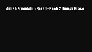 Amish Friendship Bread - Book 2 (Amish Grace) [Read] Online