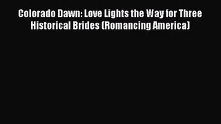 Colorado Dawn: Love Lights the Way for Three Historical Brides (Romancing America) [PDF] Full