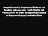 Interprofessionelle Kooperation Mediation und Beratung im Rahmen des FamFG: Studien und Praxiskonzepte