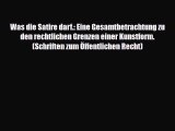 Was die Satire darf.: Eine Gesamtbetrachtung zu den rechtlichen Grenzen einer Kunstform. (Schriften