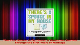 Theres a Spouse in My House A Humorous Journey Through the First Years of Marriage Download