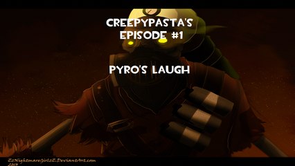 Creepypastas Episode #1 Pyro's Laugh