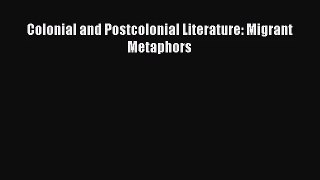 Colonial and Postcolonial Literature: Migrant Metaphors [PDF] Full Ebook