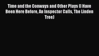 Time and the Conways and Other Plays (I Have Been Here Before An Inspector Calls The Linden