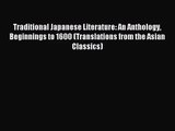 Traditional Japanese Literature: An Anthology Beginnings to 1600 (Translations from the Asian