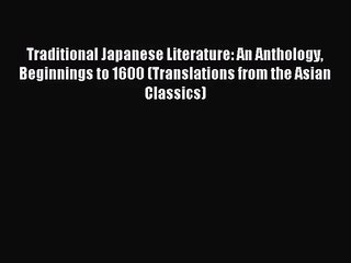 Traditional Japanese Literature: An Anthology Beginnings to 1600 (Translations from the Asian