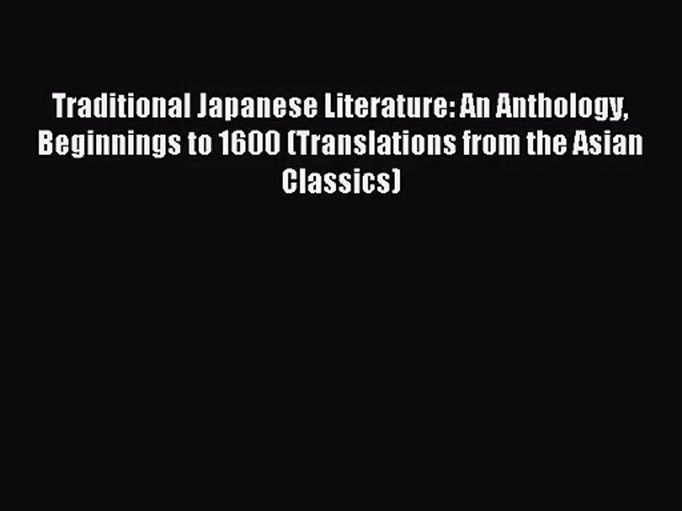 Traditional Japanese Literature: An Anthology Beginnings to 1600 (Translations from the Asian