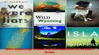 PDF Download  Wild Wyoming A Guide to 63 Roadless Recreation Areas PDF Online