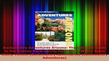 PDF Download  Backcountry Adventures Arizona The Ultimate Guide to the Arizona Backcountry for Anyone PDF Full Ebook