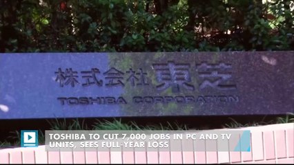 Toshiba to cut 7,000 jobs in PC and TV units, sees full-year loss
