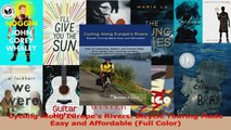 PDF Download  Cycling Along Europes Rivers Bicycle Touring Made Easy and Affordable Full Color PDF Online