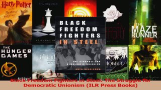 Download  Black Freedom Fighters in Steel The Struggle for Democratic Unionism ILR Press Books Ebook Online