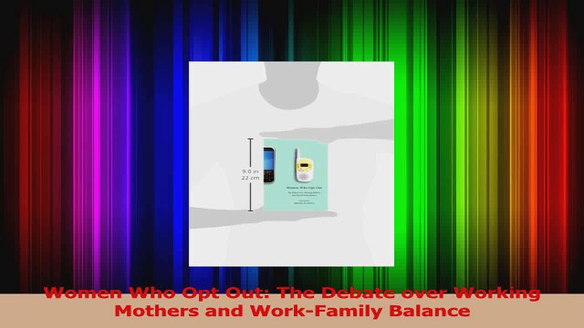 Read Women Who Opt Out The Debate over Working Mothers and WorkFamily Balance Ebook Free
