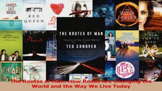 PDF Download  The Routes of Man How Roads Are Changing the World and the Way We Live Today PDF Full Ebook