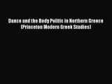 Dance and the Body Politic in Northern Greece (Princeton Modern Greek Studies) [Download] Online