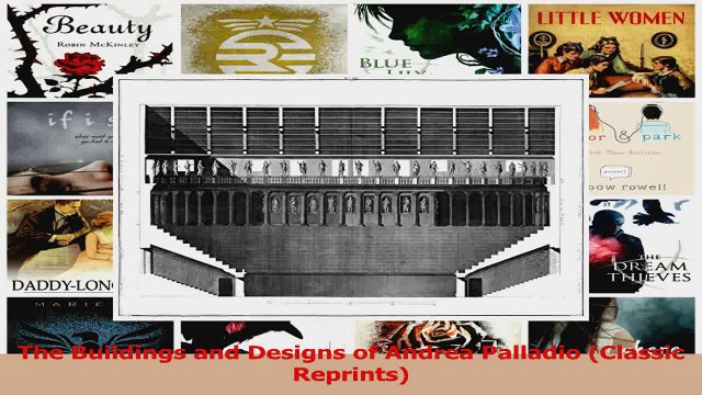 PDF Download The Buildings and Designs of Andrea Palladio Classic Reprints PDF Online