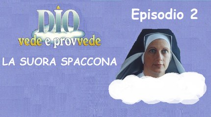 Dio Vede e Provvede - La suora spaccona (2° TEMPO)