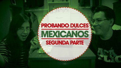Probando dulces mexicanos - Segunda parte