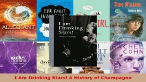 Read  I Am Drinking Stars A History of Champagne Ebook Free