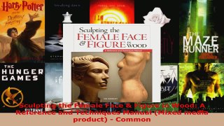 Download  Sculpting the Female Face  Figure in Wood A Reference and Techniques Manual Mixed media EBooks Online