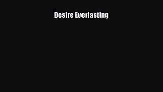Desire Everlasting [Read] Full Ebook