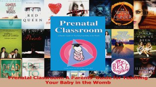 Prenatal Classroom A Parents Guide for Teaching Your Baby in the Womb Read Online