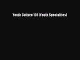 Youth Culture 101 (Youth Specialties) [PDF Download] Online