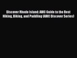 Discover Rhode Island: AMC Guide to the Best Hiking Biking and Paddling (AMC Discover Series)