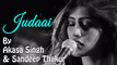 Judaai Video Song (2015) By Akasa Singh & Sandeep Thakur HD