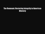 The Remnant: Restoring Integrity to American Ministry [Read] Online