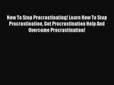 How To Stop Procrastinating! Learn How To Stop Procrastination Get Procrastination Help And