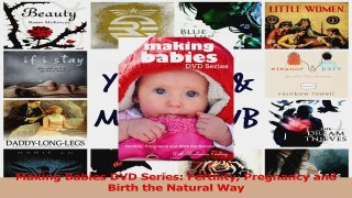 Making Babies DVD Series Fertility Pregnancy and Birth the Natural Way Read Online