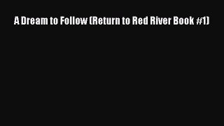 A Dream to Follow (Return to Red River Book #1) [Read] Online