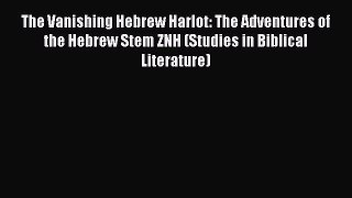 The Vanishing Hebrew Harlot: The Adventures of the Hebrew Stem ZNH (Studies in Biblical Literature)