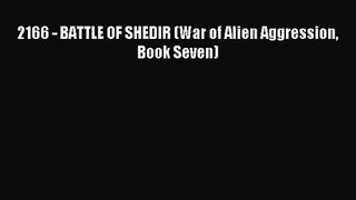 2166 - BATTLE OF SHEDIR (War of Alien Aggression Book Seven) [PDF] Full Ebook