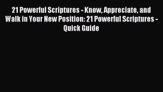 21 Powerful Scriptures - Know Appreciate and Walk in Your New Position: 21 Powerful Scriptures