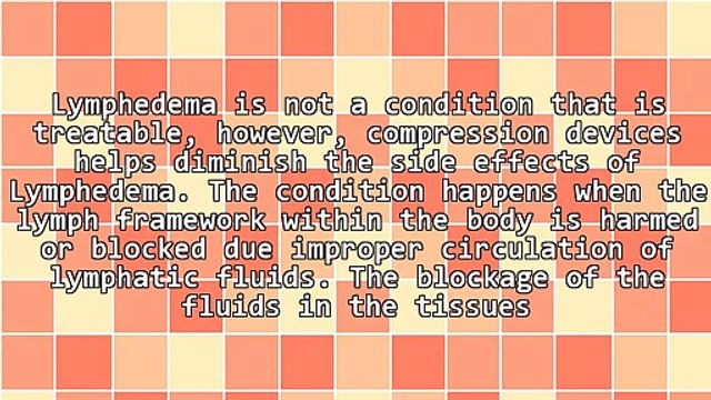 Lymphedema Garments and Compression Devices Used to Ease Lymphedema Pain