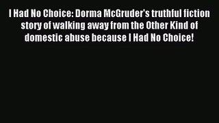 I Had No Choice: Dorma McGruder's truthful fiction story of walking away from the Other Kind