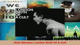 Read  Hedi Slimane London Birth Of A Cult EBooks Online