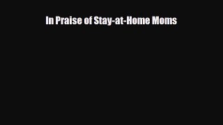 In Praise of Stay-at-Home Moms [Read] Online