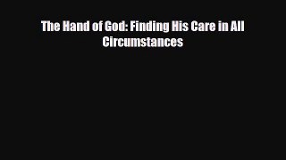 The Hand of God: Finding His Care in All Circumstances [PDF] Online