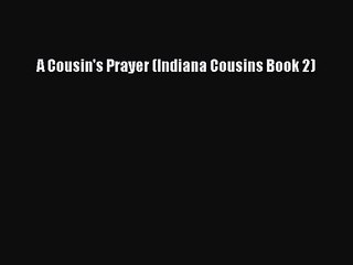 A Cousin's Prayer (Indiana Cousins Book 2) [Read] Online