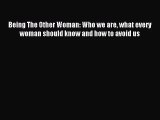 Being The Other Woman: Who we are what every woman should know and how to avoid us [PDF] Full