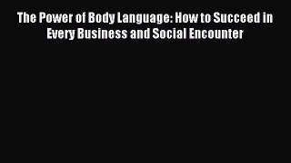 The Power of Body Language: How to Succeed in Every Business and Social Encounter [Download]